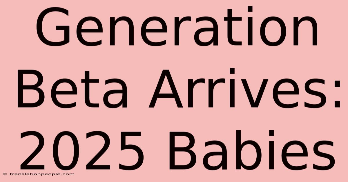 Generation Beta Arrives: 2025 Babies