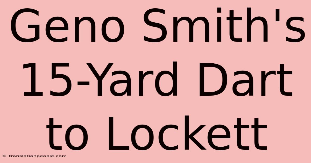 Geno Smith's 15-Yard Dart To Lockett