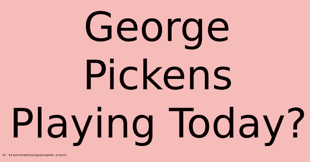 George Pickens Playing Today?