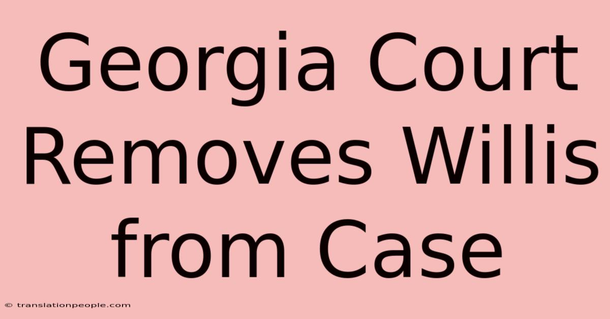 Georgia Court Removes Willis From Case