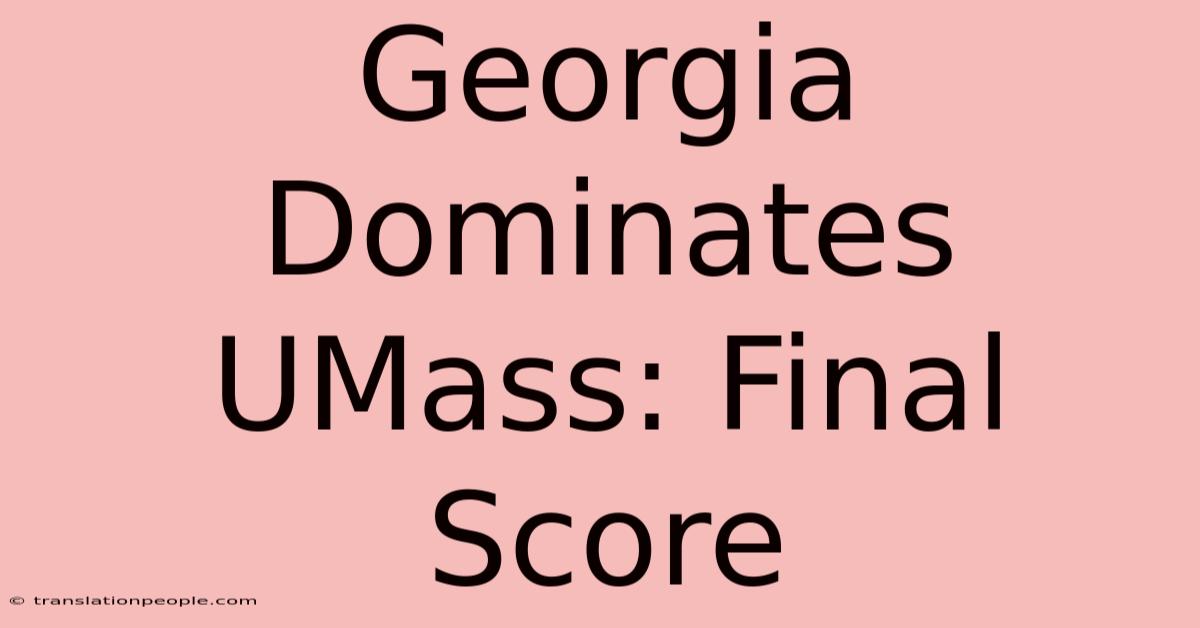 Georgia Dominates UMass: Final Score