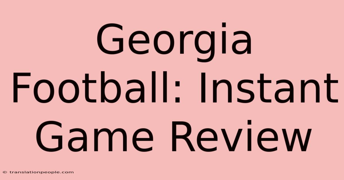 Georgia Football: Instant Game Review