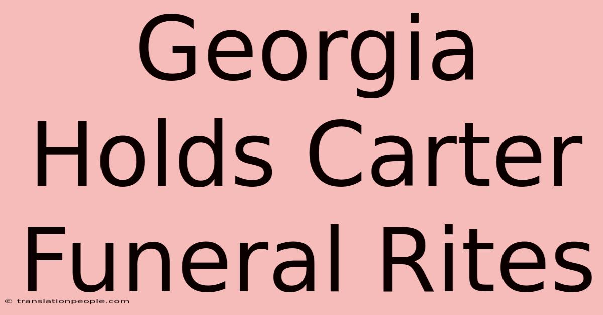 Georgia Holds Carter Funeral Rites