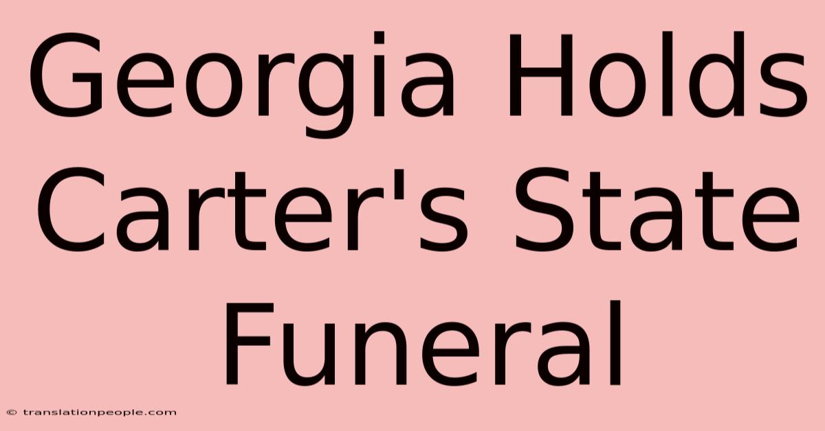 Georgia Holds Carter's State Funeral