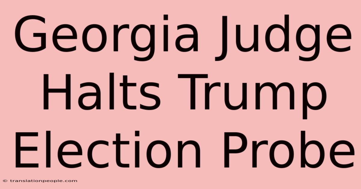 Georgia Judge Halts Trump Election Probe