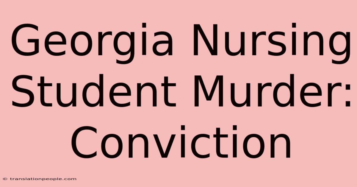 Georgia Nursing Student Murder: Conviction