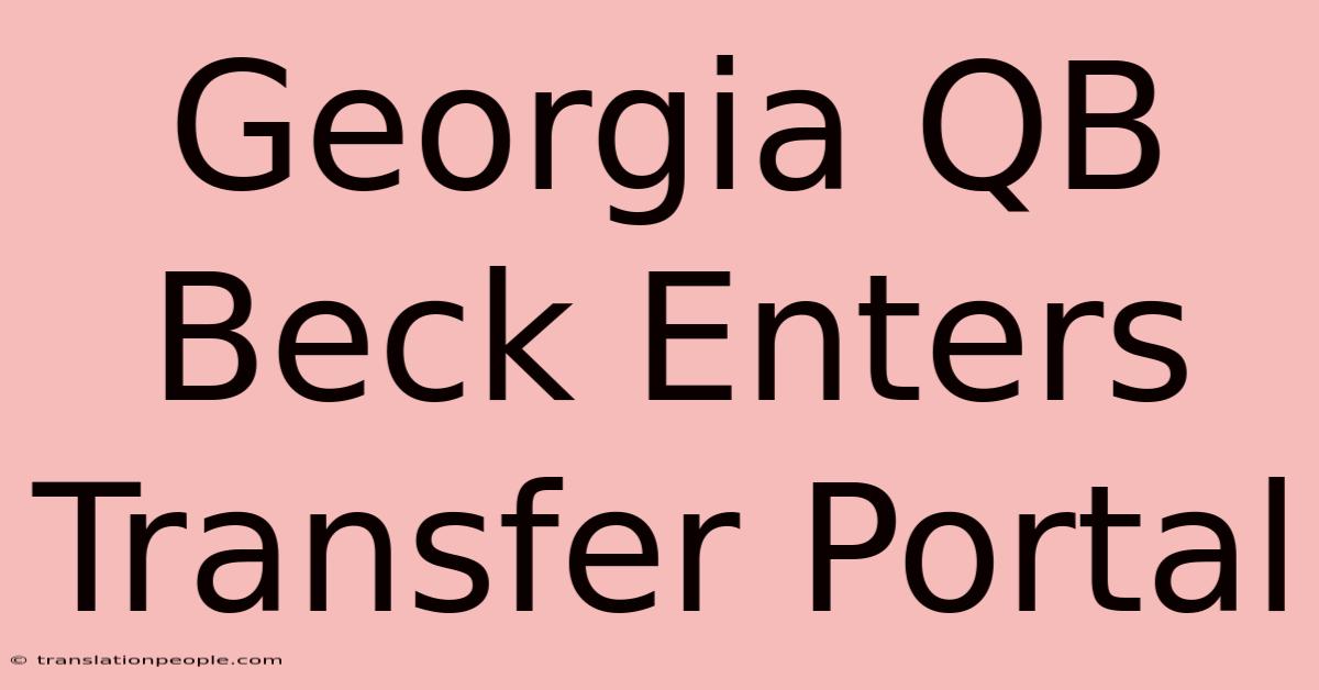 Georgia QB Beck Enters Transfer Portal