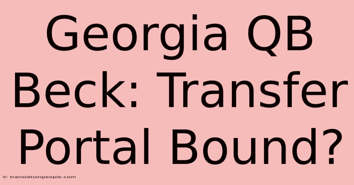 Georgia QB Beck: Transfer Portal Bound?