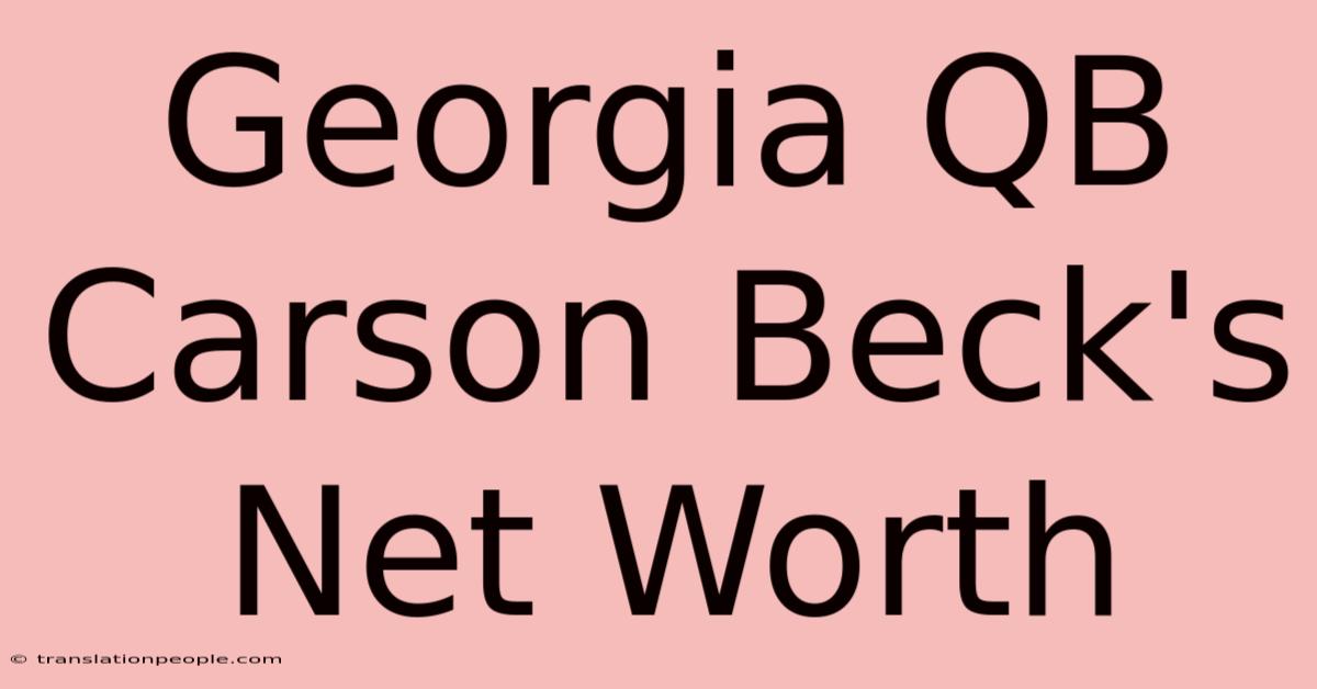 Georgia QB Carson Beck's Net Worth