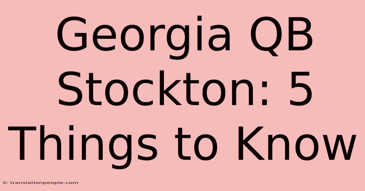 Georgia QB Stockton: 5 Things To Know