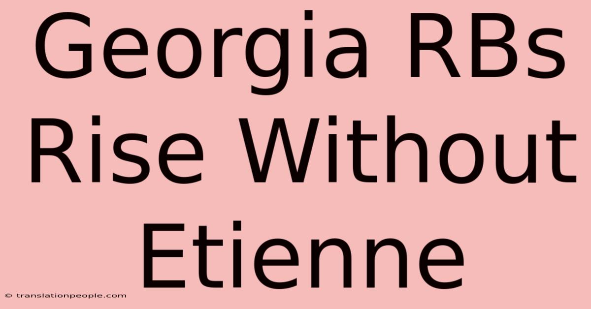 Georgia RBs Rise Without Etienne