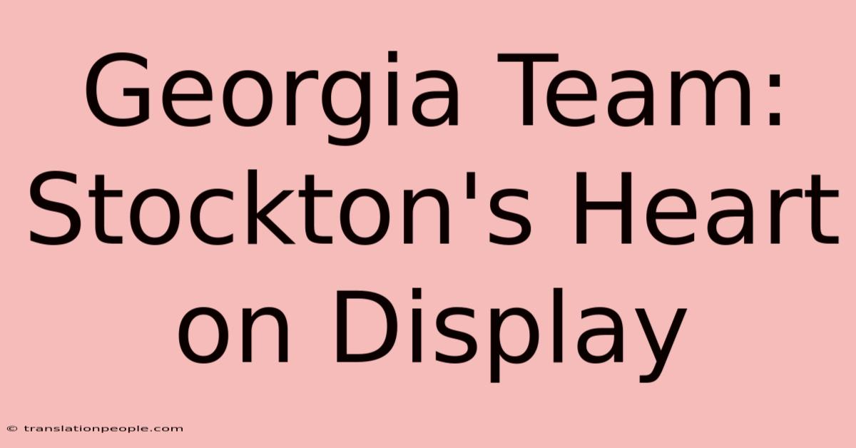 Georgia Team: Stockton's Heart On Display