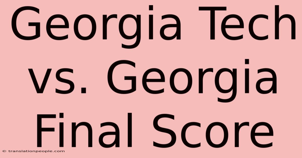 Georgia Tech Vs. Georgia Final Score