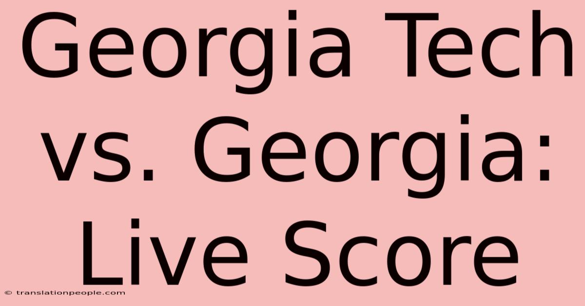 Georgia Tech Vs. Georgia: Live Score