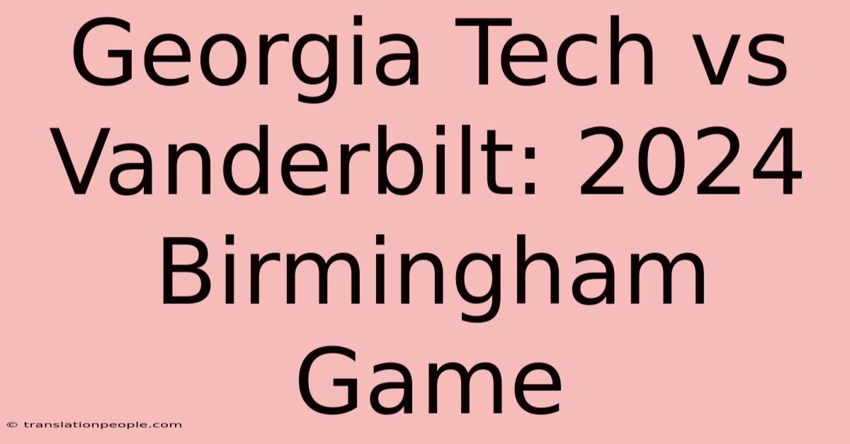 Georgia Tech Vs Vanderbilt: 2024 Birmingham Game