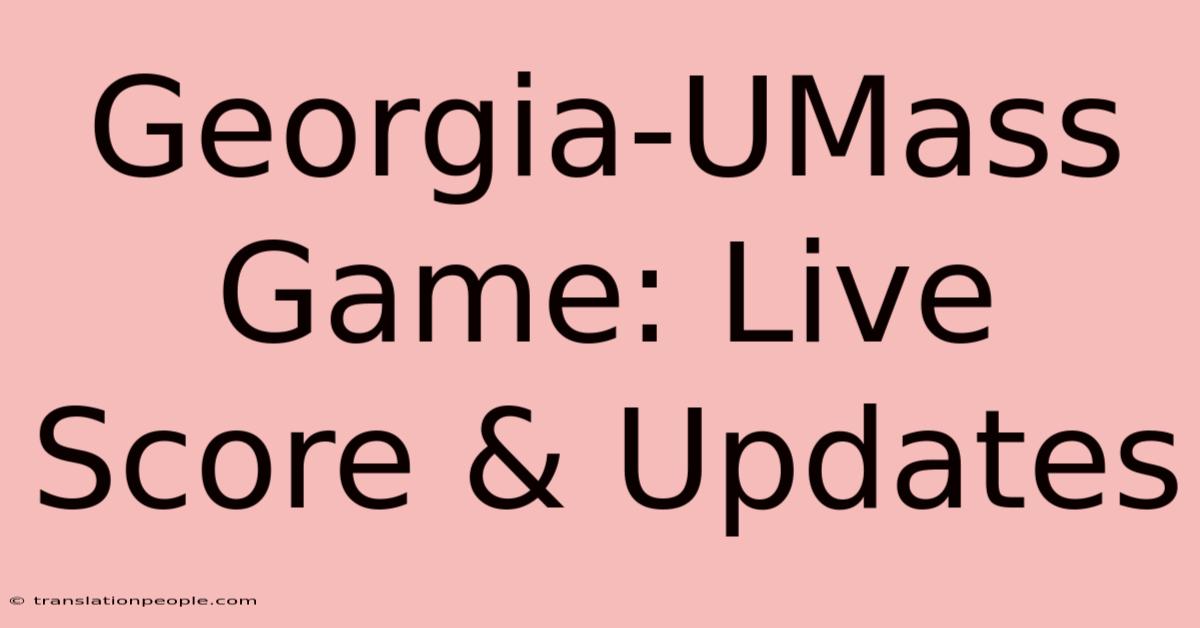 Georgia-UMass Game: Live Score & Updates