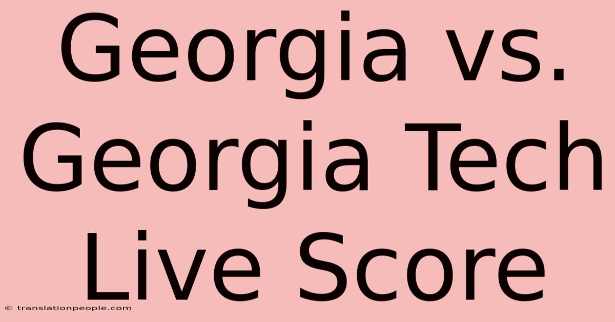 Georgia Vs. Georgia Tech Live Score