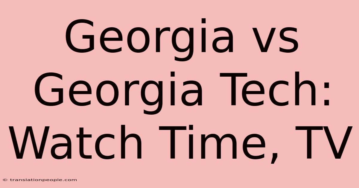 Georgia Vs Georgia Tech: Watch Time, TV