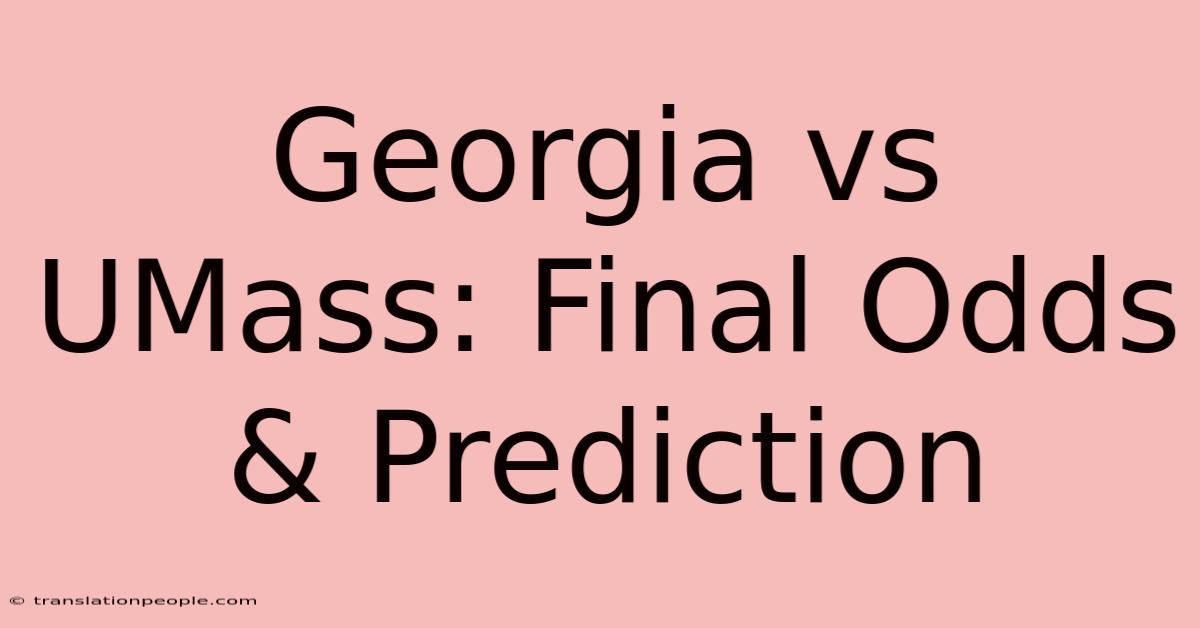 Georgia Vs UMass: Final Odds & Prediction