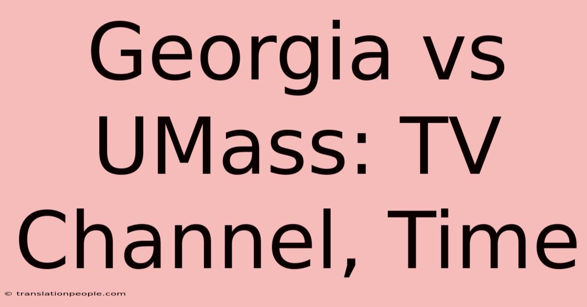 Georgia Vs UMass: TV Channel, Time