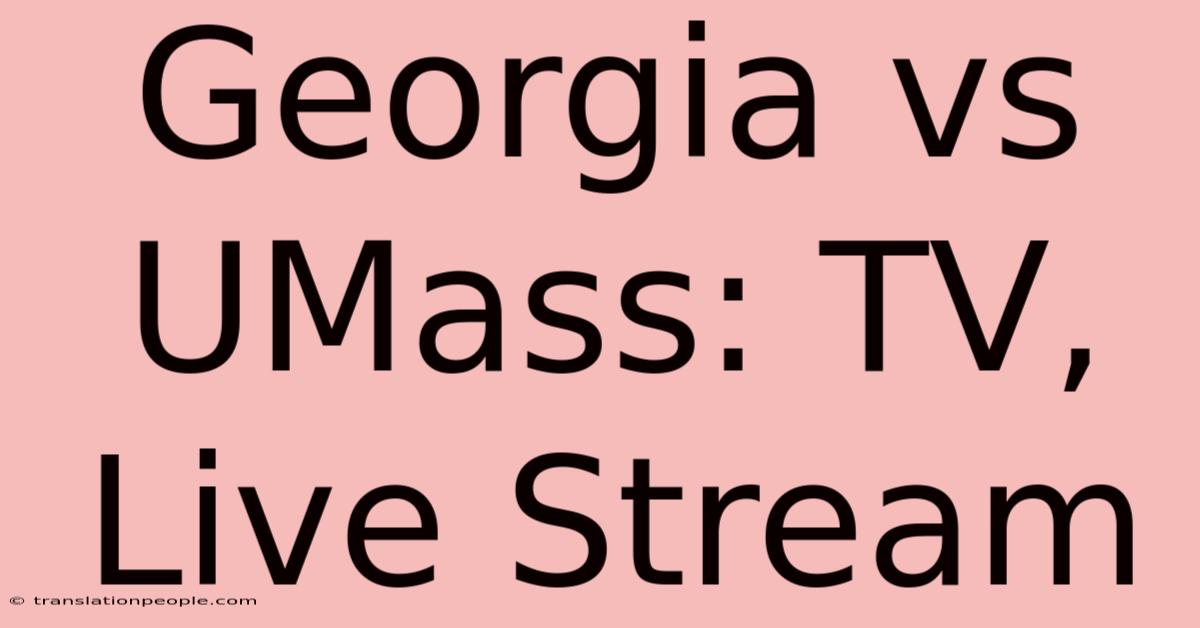 Georgia Vs UMass: TV, Live Stream