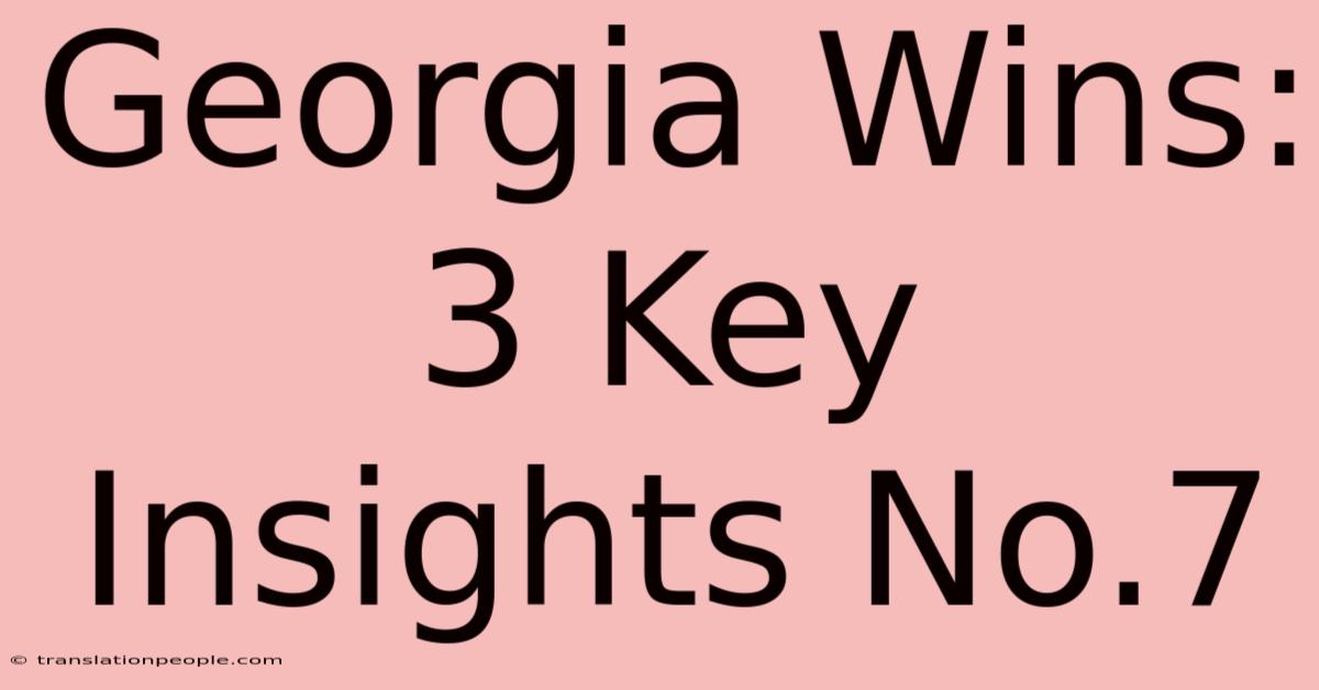 Georgia Wins: 3 Key Insights No.7