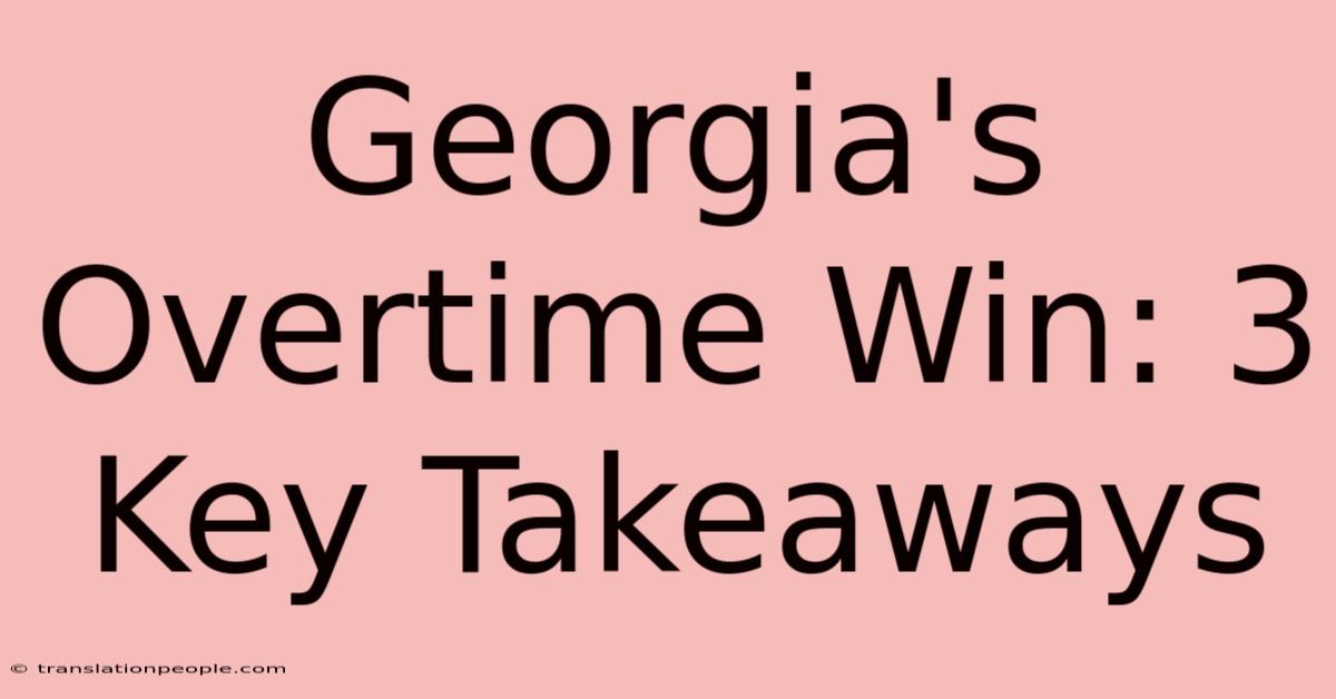 Georgia's Overtime Win: 3 Key Takeaways