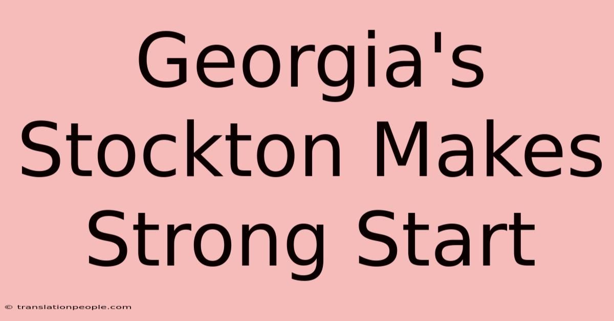 Georgia's Stockton Makes Strong Start