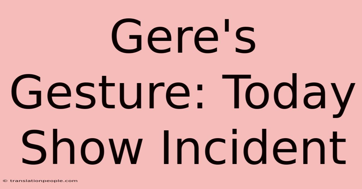 Gere's Gesture: Today Show Incident