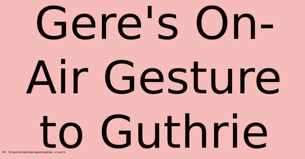 Gere's On-Air Gesture To Guthrie