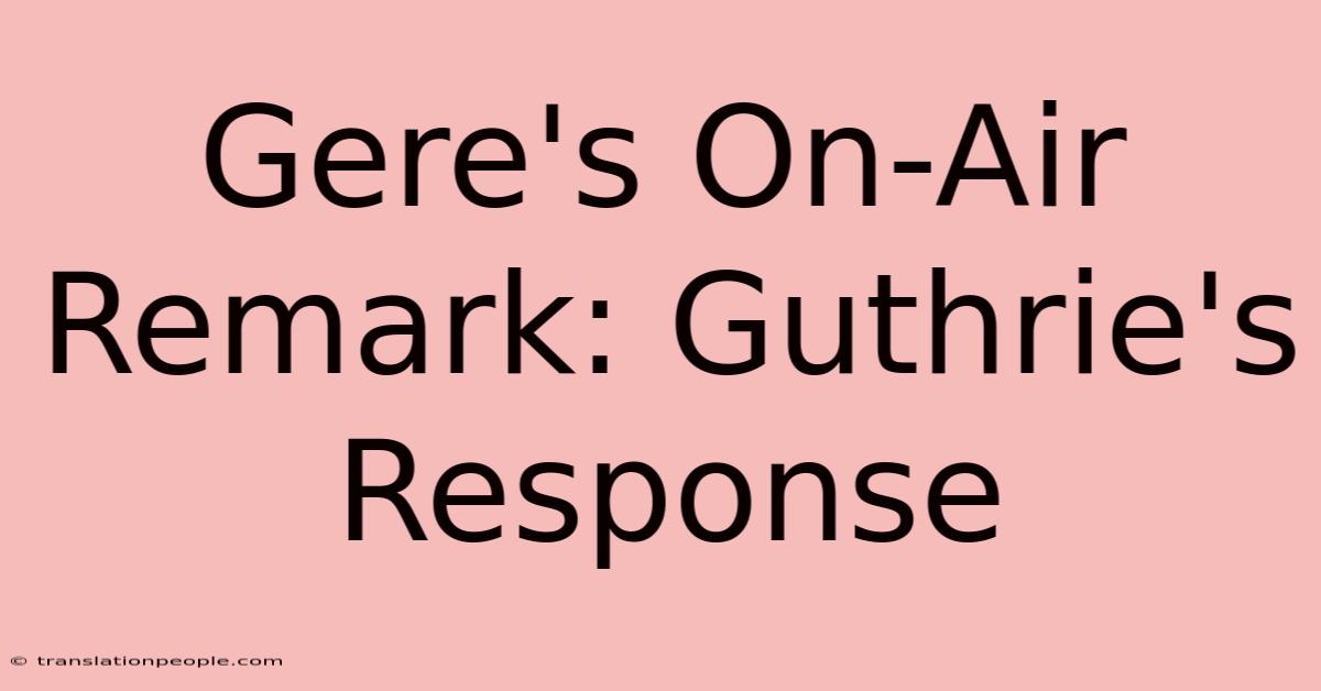 Gere's On-Air Remark: Guthrie's Response