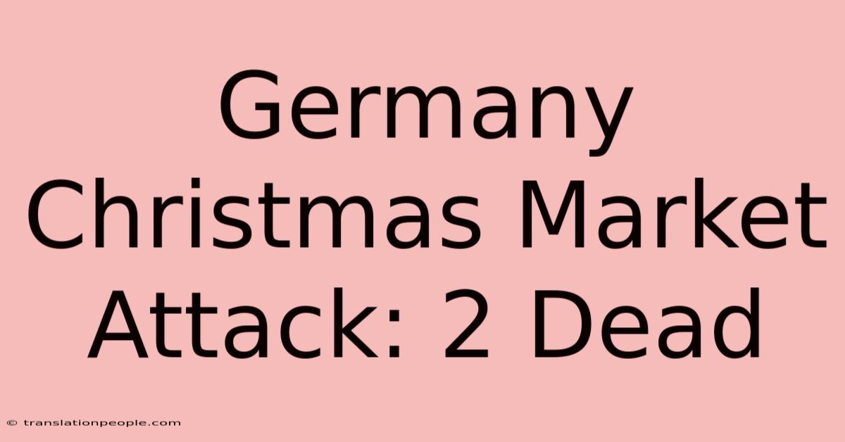 Germany Christmas Market Attack: 2 Dead