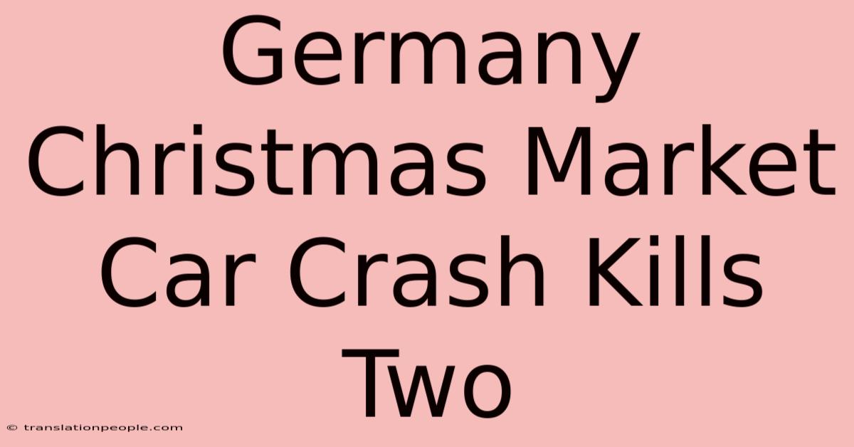 Germany Christmas Market Car Crash Kills Two