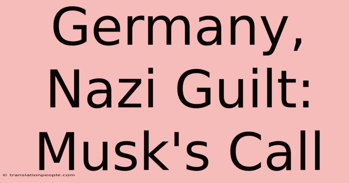 Germany, Nazi Guilt: Musk's Call