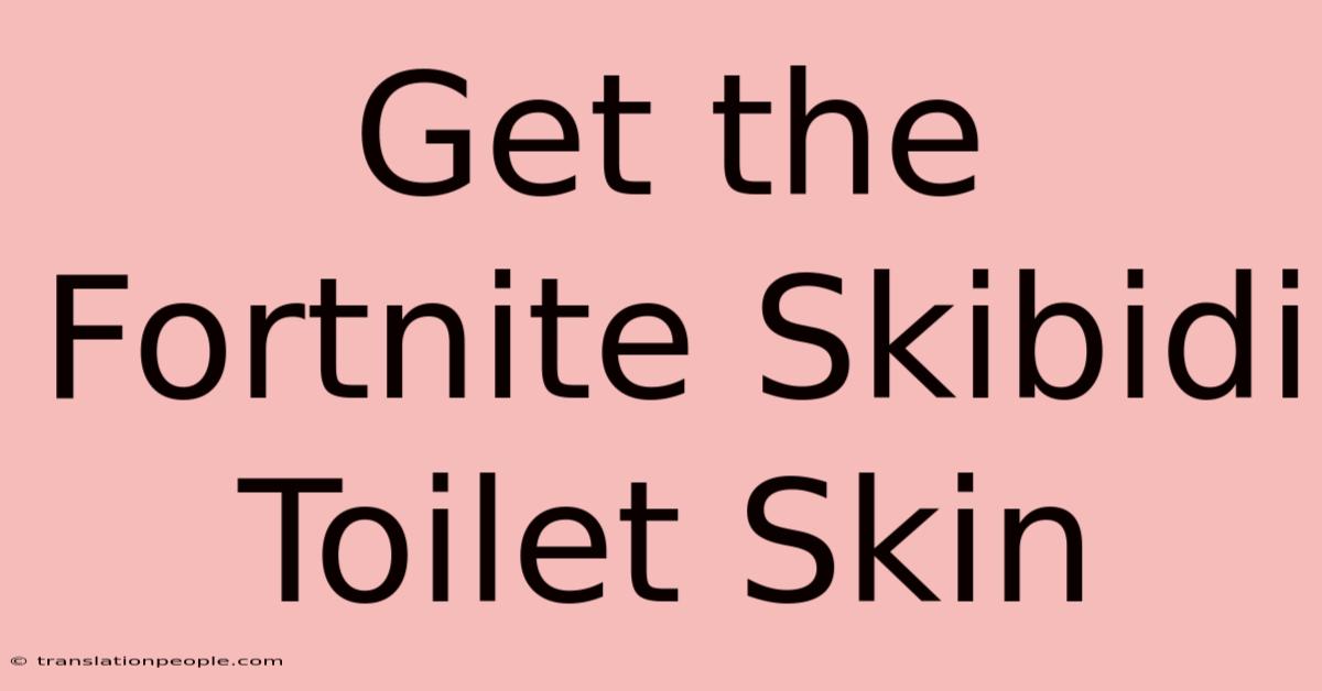 Get The Fortnite Skibidi Toilet Skin