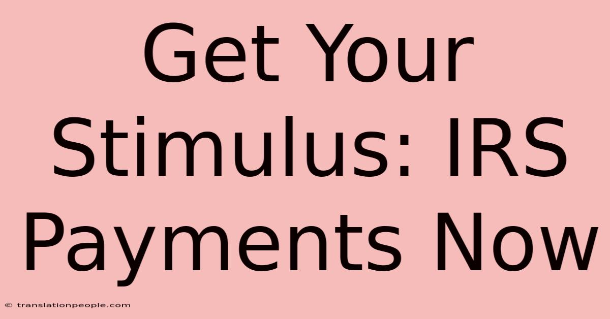 Get Your Stimulus: IRS Payments Now