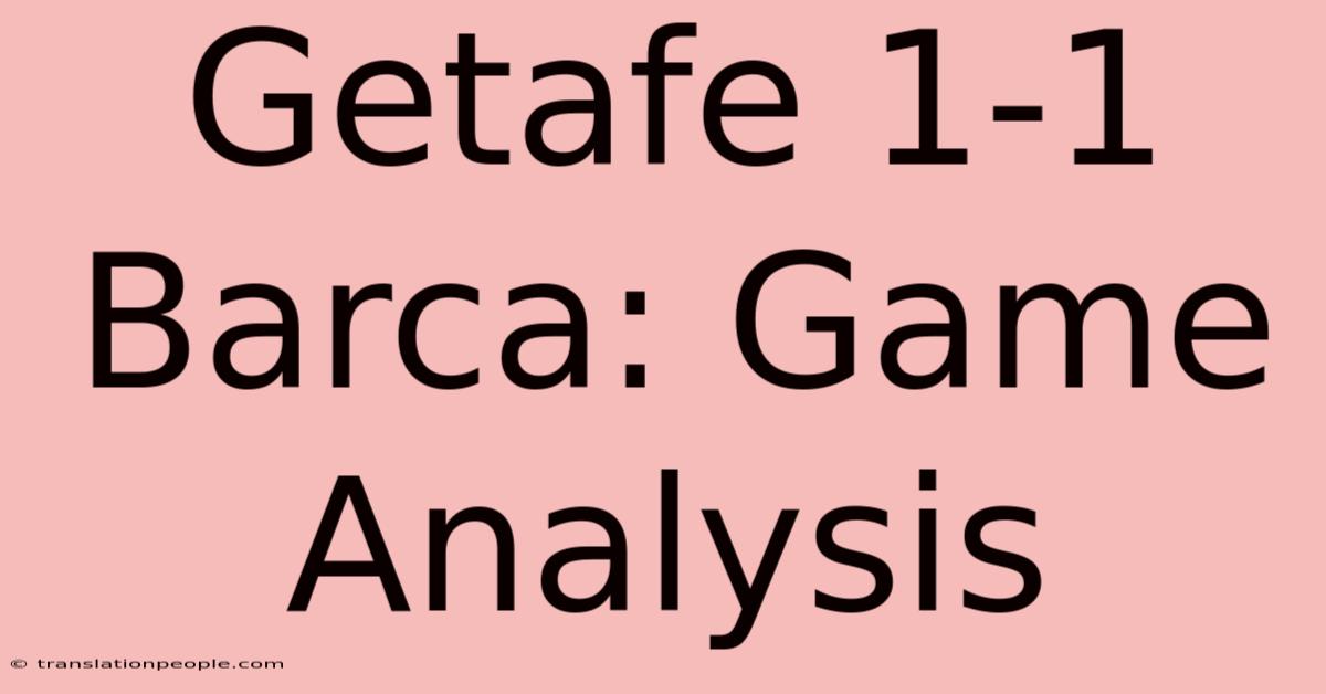 Getafe 1-1 Barca: Game Analysis