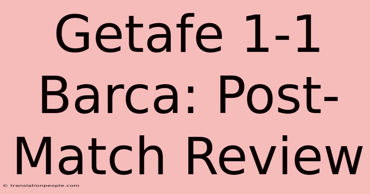 Getafe 1-1 Barca: Post-Match Review