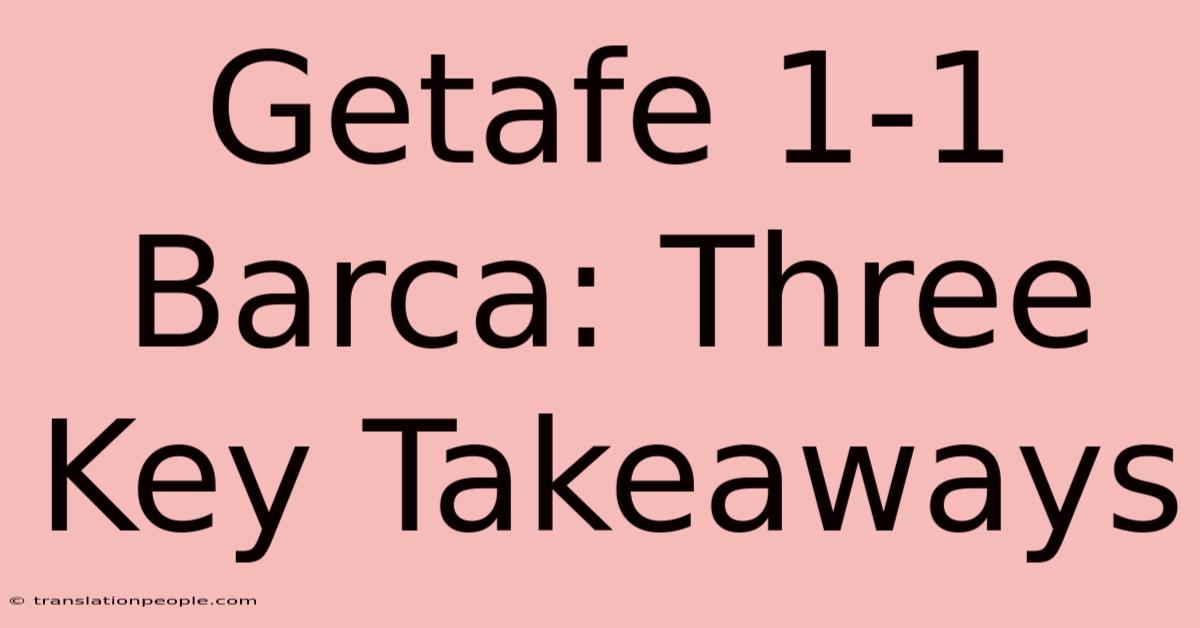 Getafe 1-1 Barca: Three Key Takeaways