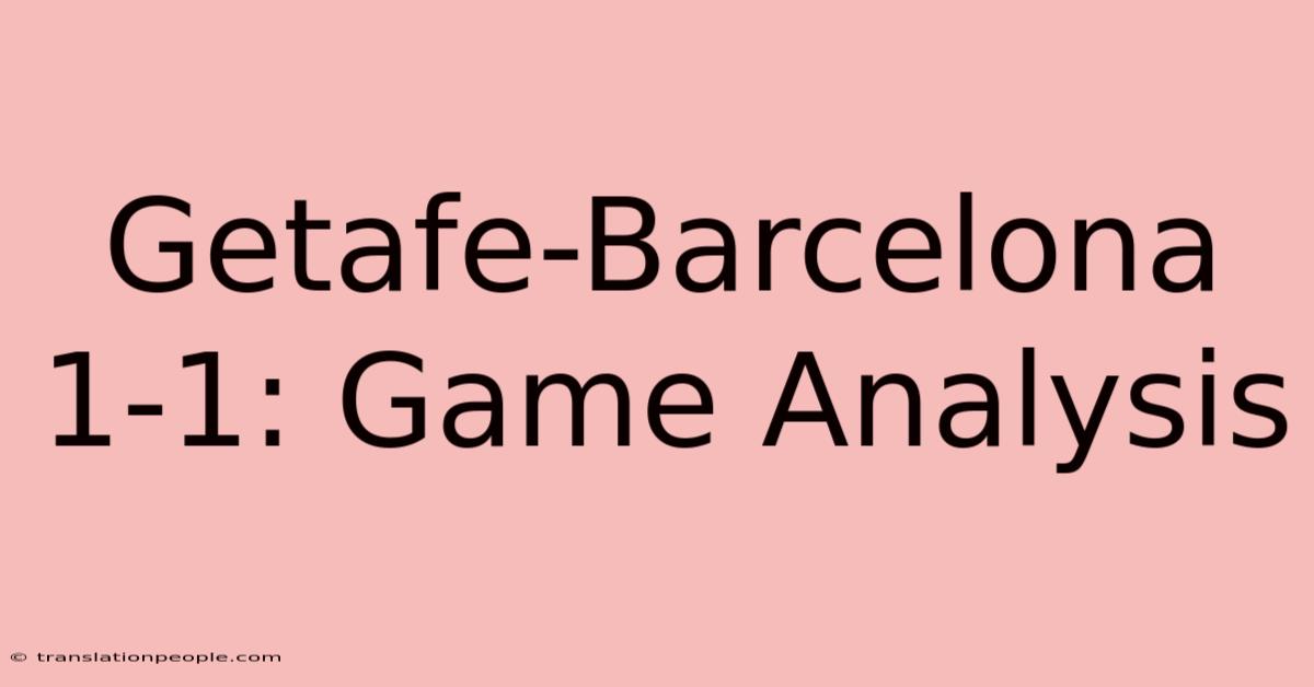 Getafe-Barcelona 1-1: Game Analysis