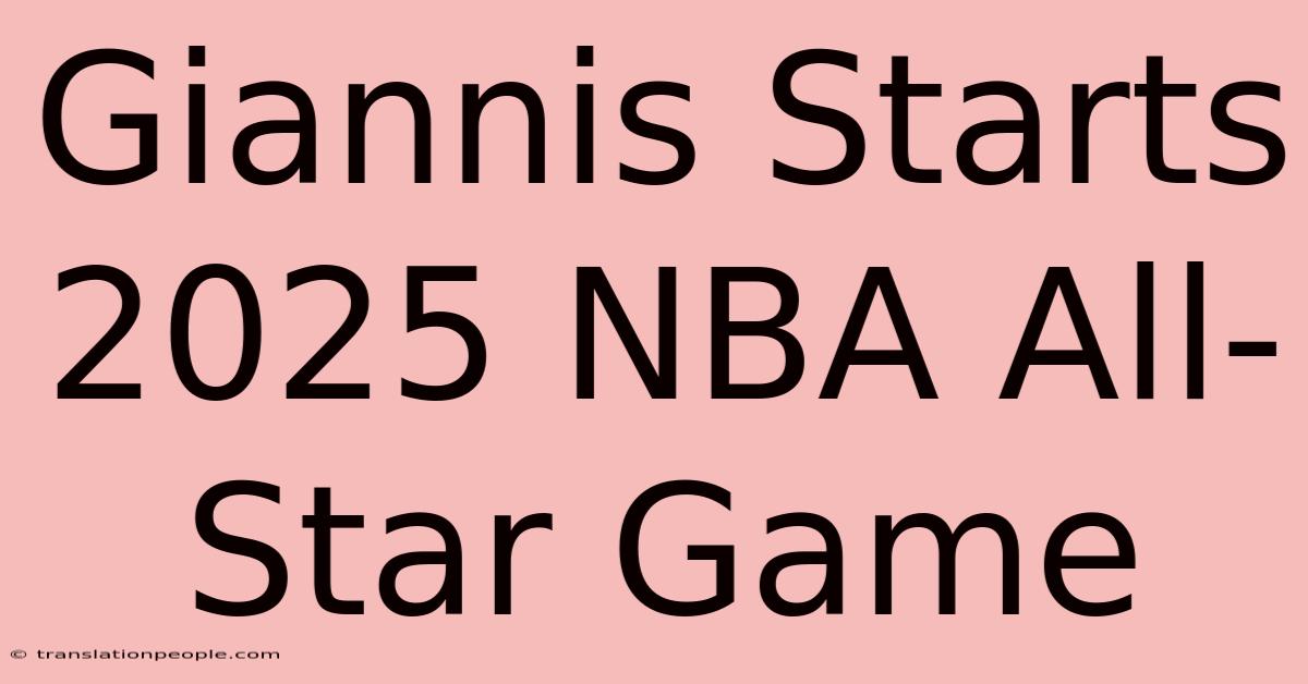 Giannis Starts 2025 NBA All-Star Game