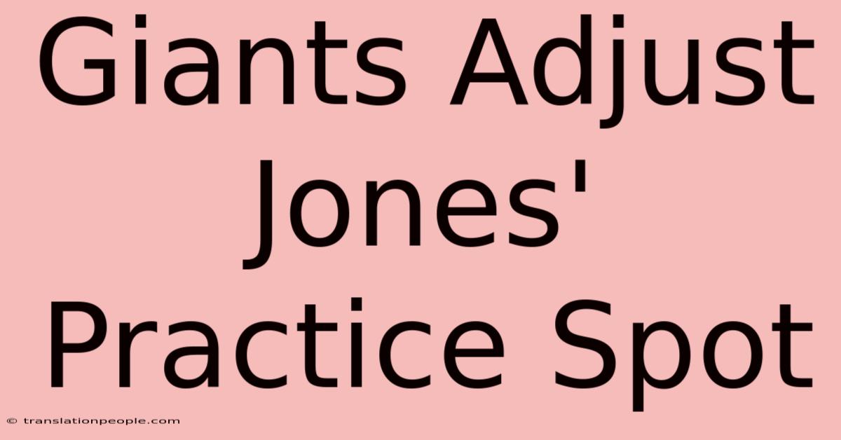 Giants Adjust Jones' Practice Spot