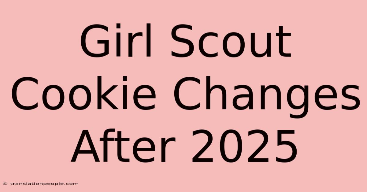 Girl Scout Cookie Changes After 2025