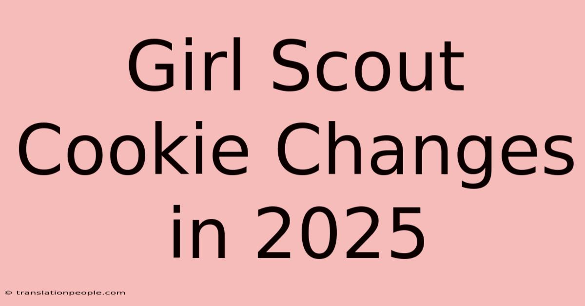 Girl Scout Cookie Changes In 2025