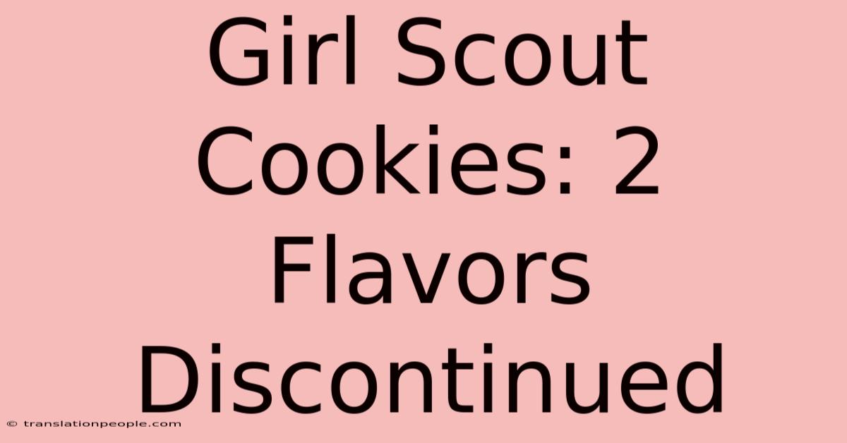 Girl Scout Cookies: 2 Flavors Discontinued