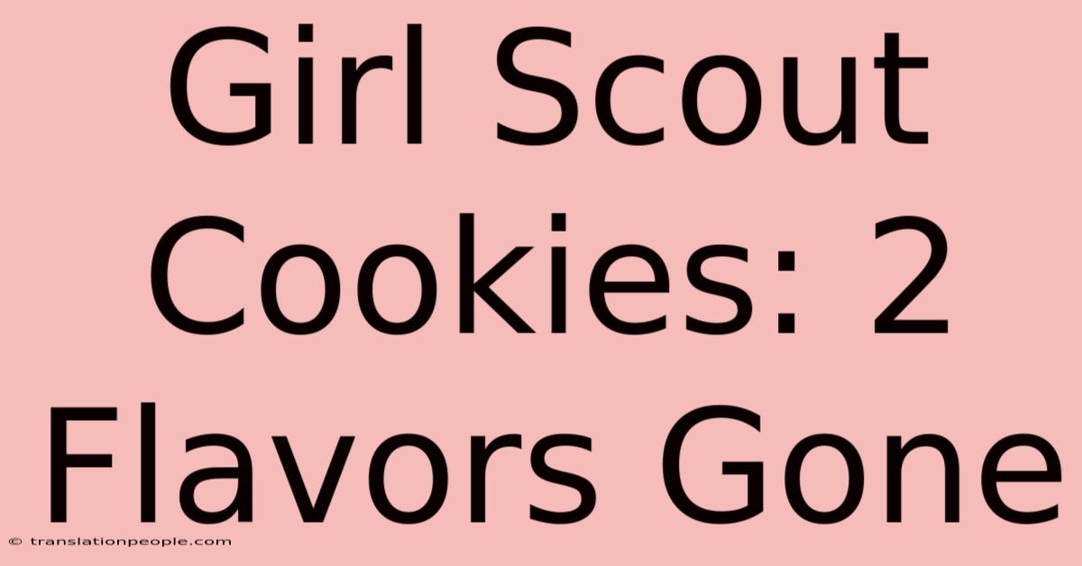 Girl Scout Cookies: 2 Flavors Gone