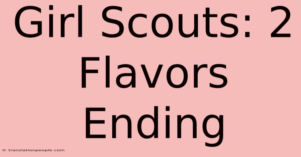 Girl Scouts: 2 Flavors Ending