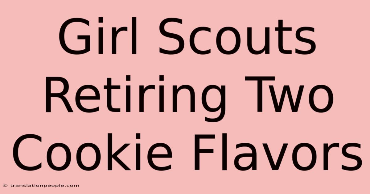 Girl Scouts Retiring Two Cookie Flavors