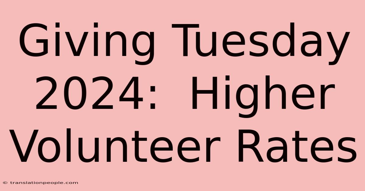 Giving Tuesday 2024:  Higher Volunteer Rates