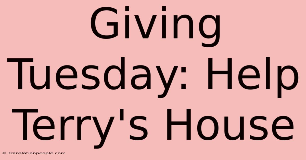 Giving Tuesday: Help Terry's House